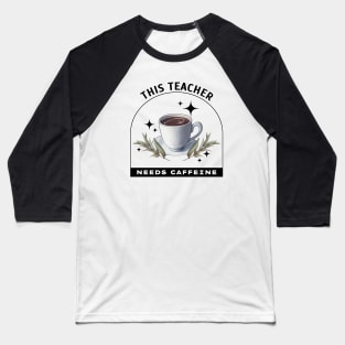 This Teacher Needs Caffeine - Coffee is magic Baseball T-Shirt